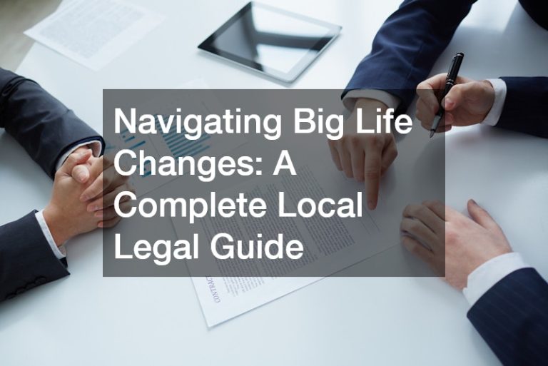 Navigating Big Life Changes  A Complete Local Legal Guide
